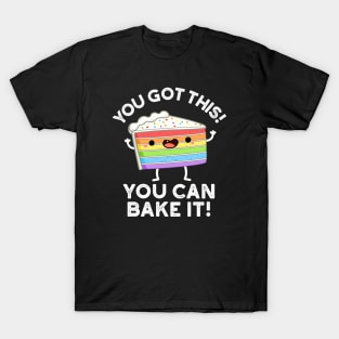 You Got This You Can Bake It Cute Positive Food Pun T-Shirt